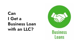 Can I Get a Business Loan with an LLC?