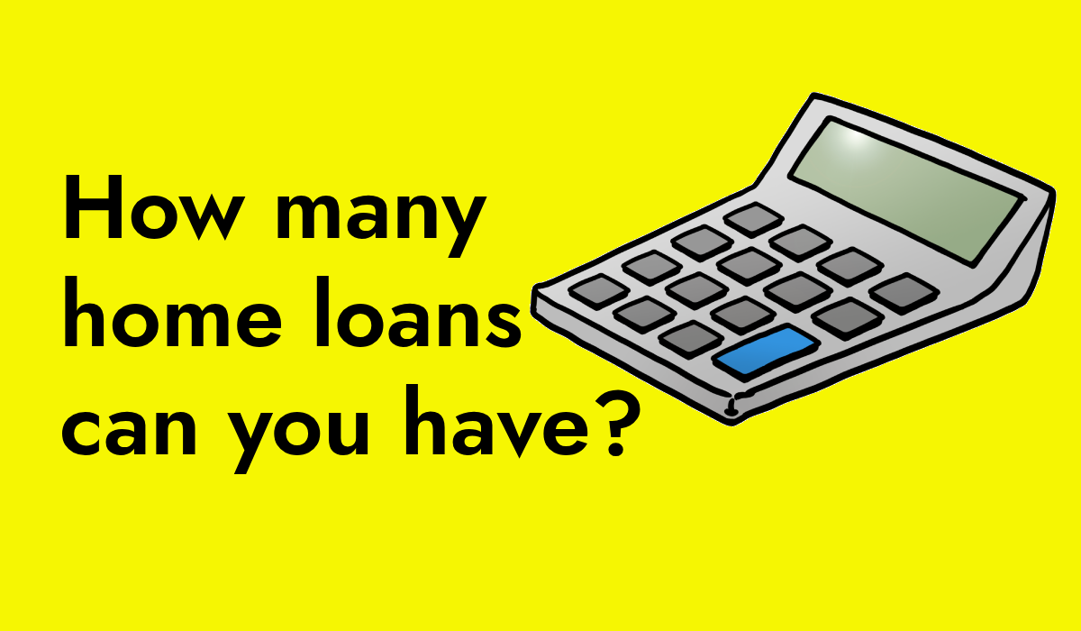 How many home loans can you have?