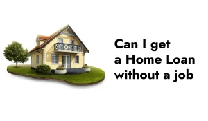 can i get a home loan without a job